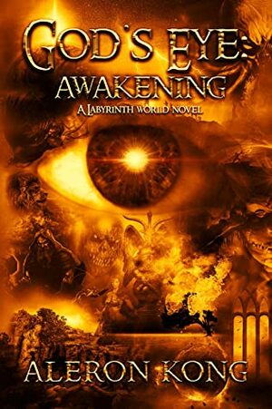 God's Eye: Awakening: A Labyrinth World Novel by Aleron Kong