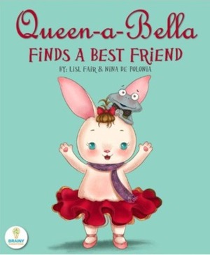 Queen-A-Bella Finds A Best Friend by Lisl Fair, Nina De Polonia