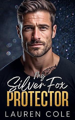 My Silver Fox Protector by Lauren Cole, Lauren Cole