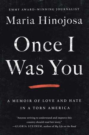 Once I Was You: A Memoir of Love and Hate in a Torn America by María Hinojosa