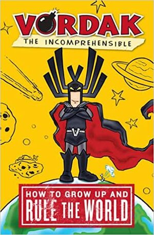 Vordak the Incomprehensible: How to Grow Up and Rule the World by Scott Seegert