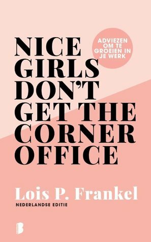 Nice girls don't get the corner office: adviezen om te groeien in je werk by Lois P. Frankel