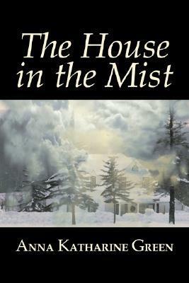 The House in the Mist by Anna Katharine Green