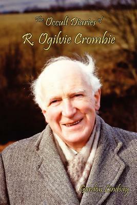 The Occult Diaries of R. Ogilvie Crombie by Gordon Lindsay