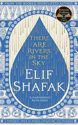 There Are Rivers in the Sky by Elif Shafak