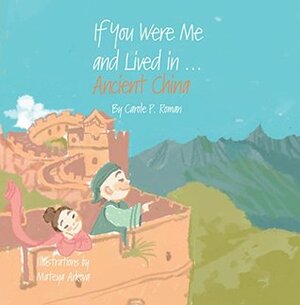 If You Were Me and Lived in... Ancient China by Carole P. Roman, Mateya Arakova