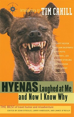 Hyenas Laughed at Me and Now I Know Why: The Best of Travel Humor and Misadventure by 