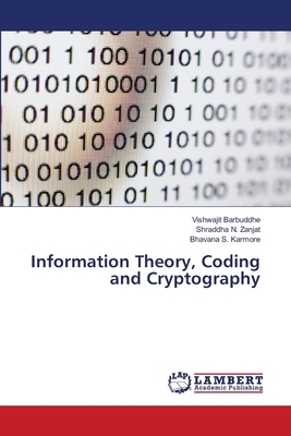 Information Theory, Coding and Cryptography by Shraddha N. Zanjat, Bhavana S. Karmore, Vishwajit Barbuddhe