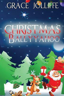 Christmas In Ballyyahoo by Grace Jolliffe