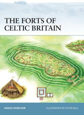 The Forts of Celtic Britain by Angus Konstam