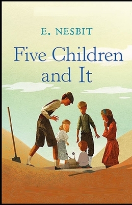 Five Children and It Illustrated by E. Nesbit