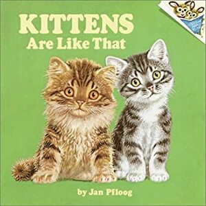 Kittens Are Like That! by Jan Pfloog