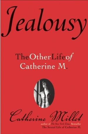 Jealousy: The Other Life of Catherine M. by Catherine Millet, Helen Stevenson