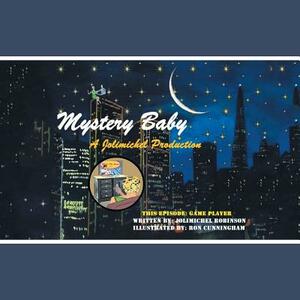 Mystery Baby: A Jolimichel Production: Game Player by Jolimichel Robinson