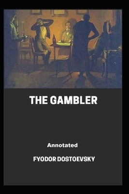 The Gambler Annotated by Fyodor Dostoevsky