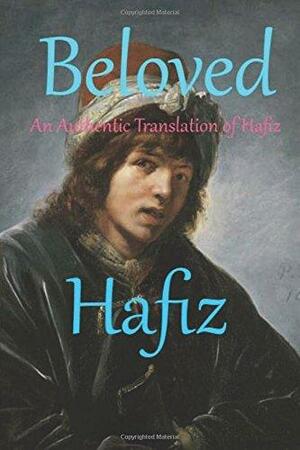 Beloved: An Authentic Translation of Hafiz by Keith Hale