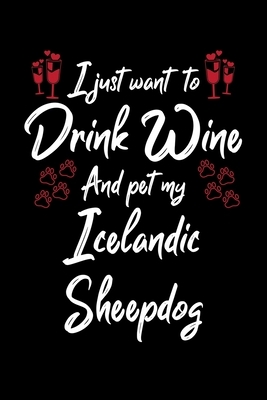 I Just Wanna Drink Wine And Pet My Icelandic Sheepdog by Hopeful Designs