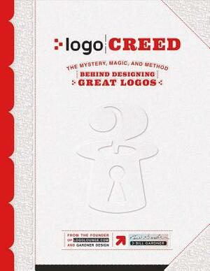 Logo Creed: The Mystery, Magic, and Method Behind Designing Great Logos by Bill Gardner, Catharine M. Fishel