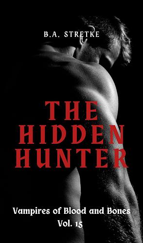 the hidden hunter by B.A. Stretke