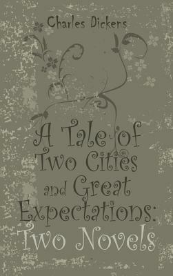 A Tale of Two Cities and Great Expectations: Two Novels by Charles Dickens