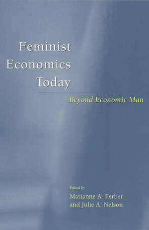 Feminist Economics Today: Beyond Economic Man by Marianne A. Ferber