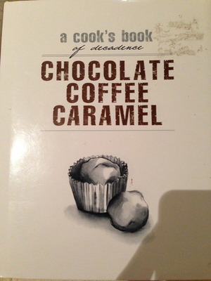Chocolate, Coffee, Caramel by Murdoch Books
