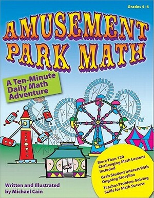 Amusement Park Math, Grade 4-6: A Ten-Minute Daily Math Adventure by Michael Cain