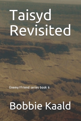 Taisyd Revisited: Enemy/Friend series book 6 by Bobbie Kaald
