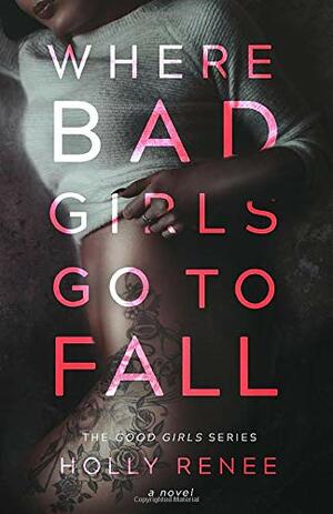 Where Bad Girls Go to Fall by Holly Renee