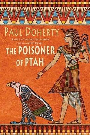 The Poisoner of Ptah (Amerotke Mysteries, Book 6): A deadly killer stalks the pages of this gripping mystery by Paul Doherty, Paul Doherty