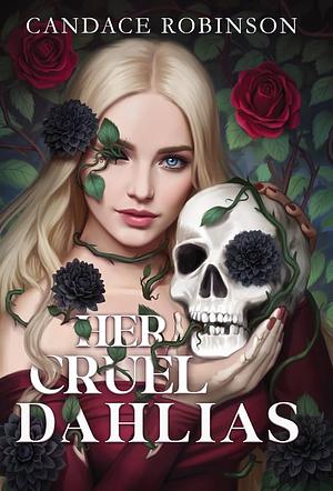 Her Cruel Dahlias by Candace Robinson