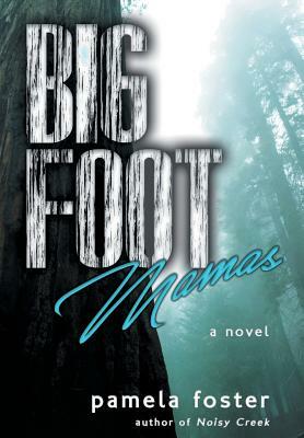 Bigfoot Mamas by Pamela Foster