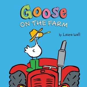 Goose on the Farm Board Book by Laura Wall