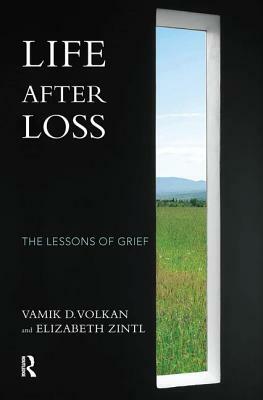 Life After Loss: The Lessons of Grief by Elizabeth Zintl, Vamik D. Volkan