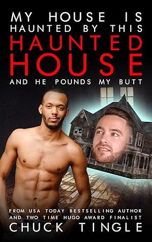  My House Is Haunted By This Haunted House And He Pounds My Butt by Chuck Tingle