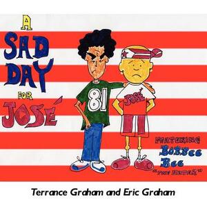 A Sad Day for Jose Featuring Bobbee Bee the Hater by Eric Graham, Terrance Graham