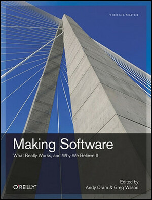 Making Software: What Really Works, and Why We Believe It by Greg Wilson, Andy Oram