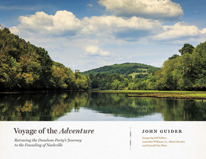 Voyage of the Adventure: Retracing the Donelson Party's Journey to the Founding of Nashville by John Guider