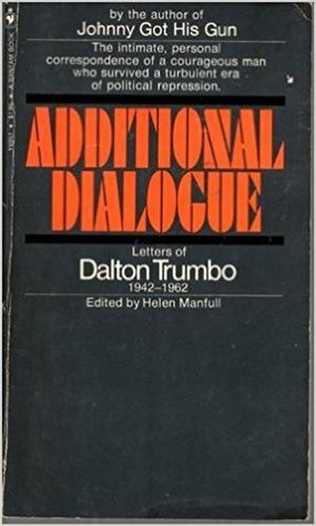 Additional Dialogue: Letters of Dalton Trumbo, 1942-1962 by Dalton Trumbo
