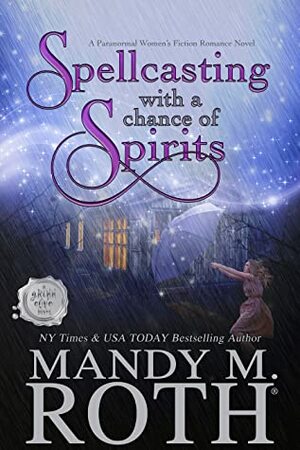 Spellcasting with a Chance of Spirits by Mandy M. Roth