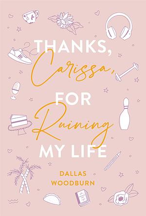 Thanks, Carissa, for Ruining My Life by Dallas Woodburn, Dallas Woodburn