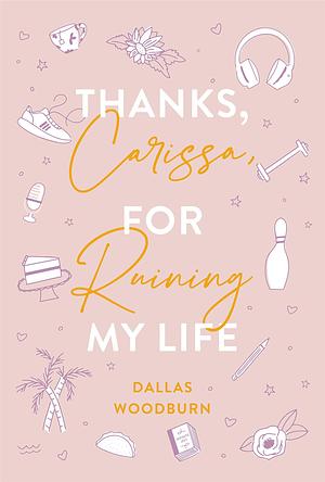 Thanks, Carissa, for Ruining My Life by Dallas Woodburn, Dallas Woodburn