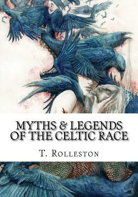 Myths & Legends of the Celtic Race by T.W. Rolleston