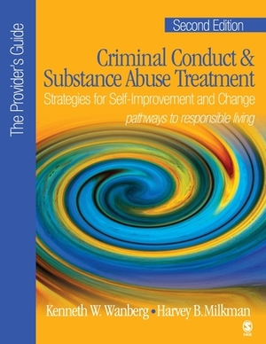 Criminal Conduct & Substance Abuse Treatment: Strategies for Self-Improvement and Change: Pathways to Responsible Living: The Provider's Guide by Harvey B. Milkman, Kenneth W. Wanberg