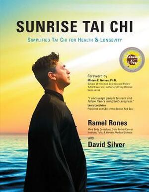 Sunrise Tai Chi: Awaken, Heal and Strengthen Your Mind, Body and Spirit by David Silver, Ramel Rones