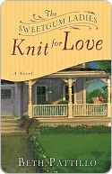 The Sweetgum Ladies Knit for Love: A Novel by Beth Pattillo