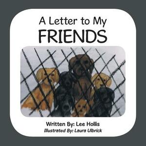 A Letter to My Friends by Lee Hollis