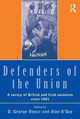 Defenders of the Union: A Survey of British and Irish Unionism Since 1801 by 