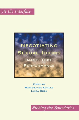 Negotiating Sexual Idioms: Image, Text, Performance by Marie-Luise Kohlke, Luisa Orza