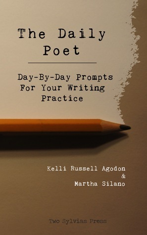 The Daily Poet: Day-By-Day Prompts For Your Writing Practice by Kelli Russell Agodon, Martha Silano